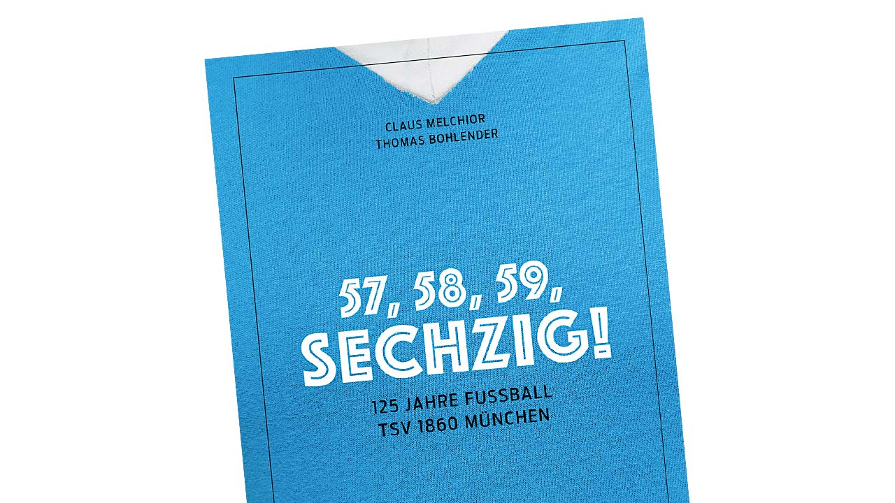 57, 58, 59, Sechzig!: 125 Jahre Fußball TSV 1860 München von Claus Melchior und Thomas Bohlender